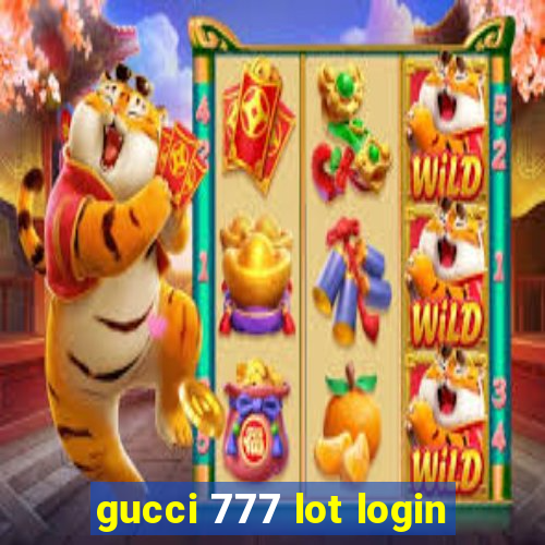 gucci 777 lot login